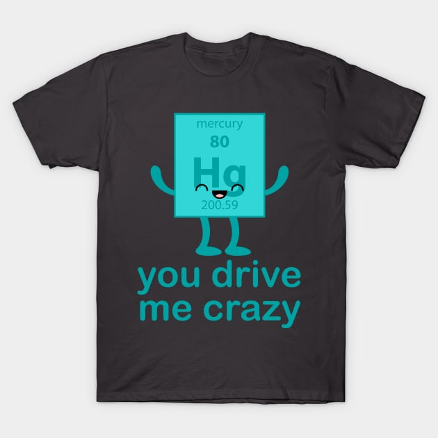 We've Got Chemistry - Mercury T-Shirt by GrumpyVulcan